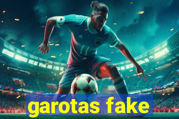 garotas fake